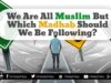 Which madhab should we follow?