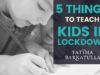 5-things-to-teach-your-kids-during-lockdown