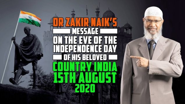 dr-zakir-naiks-message-on-the-eve-of-the-independence-day-of-his-beloved-country-india-15th-august