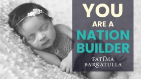 you-are-a-nation-builder-the-mindset-of-a-muslim-mother
