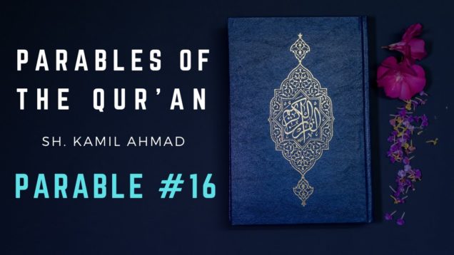 Parables of the Qur’an | Parable #16 | The Reality of this Worldly Life 1