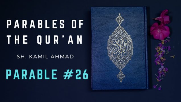 Parables of the Qur’an | Parable #26 | The Reality of this Worldly Life 2