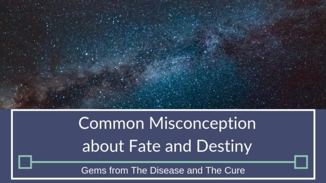 Common Misconception About Fate And Destiny | Gems from The Disease and The Cure