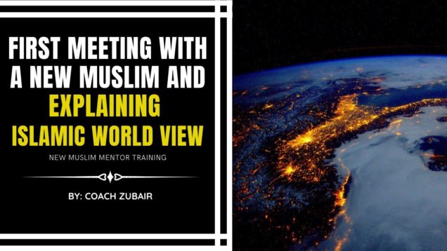 First Meeting With A New Muslim And Explaining Islamic World View