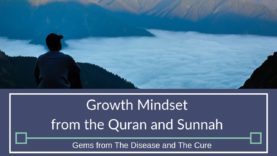 :Growth Mindset from the Quran and Sunnah | Gems from The Disease and Cure