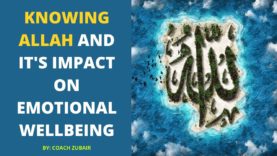 Knowing Allah And It’s Impact on Emotional Well being