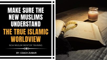Make Sure The New Muslims Understand The True Islamic Worldview