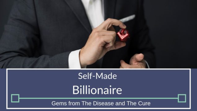 Self-Made Billionaire | Gems from The Disease and The Cure