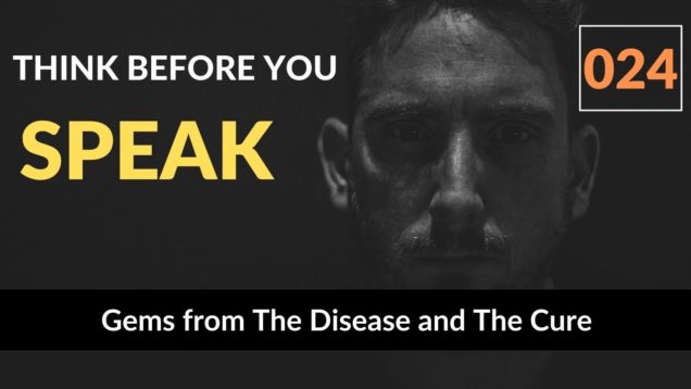 Think Before You Speak | Gems from The Disease and The Cure