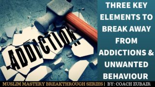 Three Key Elements to Break Away from Addictions & Unwanted Behaviour