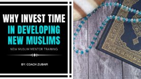Why Invest Time In Developing New Muslims