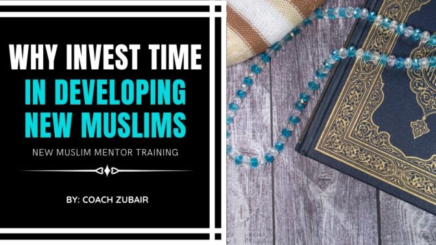 Why Invest Time In Developing New Muslims