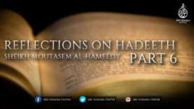 Reflections on Hadeeth – Part 6 | Sheikh Moutasem Al-Hameedy